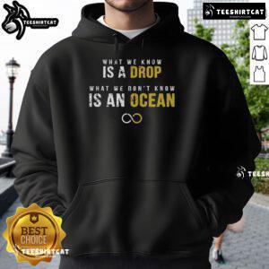 Official What We Know Is A Drop What We Dont Know Is An Ocean Hoodie in stylish black, perfect for casual wear.