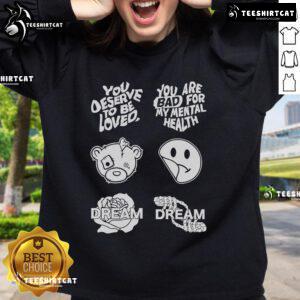 Official You Deserve To Be Loved sweatshirt, featuring 'You Are Bad For My Mental Health' slogan in stylish design.