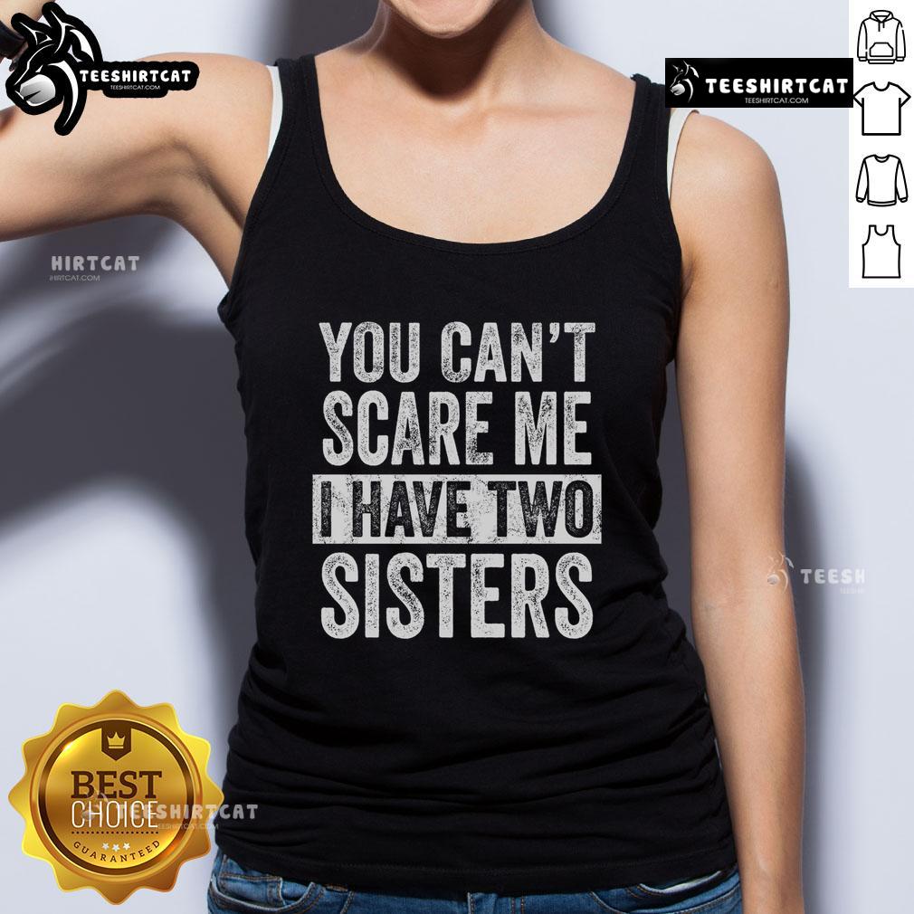 Funny brothers tank top featuring 'You Can't Scare Me, I Have Two Sisters' design for family-themed apparel.