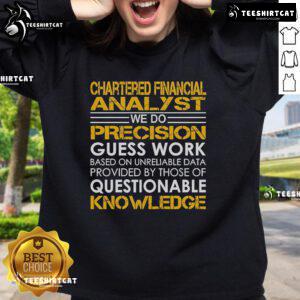Top Chartered Financial Analyst sweatshirt featuring 'We Do Precision Guess Work' slogan in stylish design.