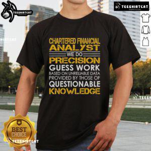 Top Chartered Financial Analyst T-Shirt featuring 'We Do Precision Guess Work' slogan in bold lettering.