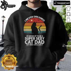Vintage sunset hoodie featuring 'Top I Never Dreamed I'd Grow Up To Be A Super Sexy Cat Dad' design for cool cat lovers.