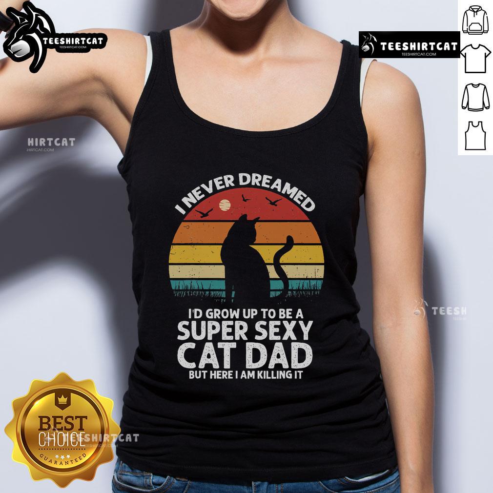 Vintage sunset tank top featuring 'Top I Never Dreamed I'd Grow Up to Be a Super Sexy Cat Dad' design.