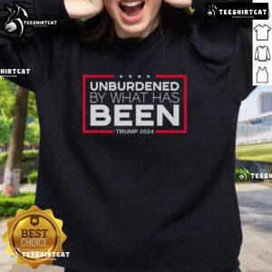 Top Unburdened By What Has Been Trump 2024 Sweatshirt featuring bold text and a stylish design for supporters.