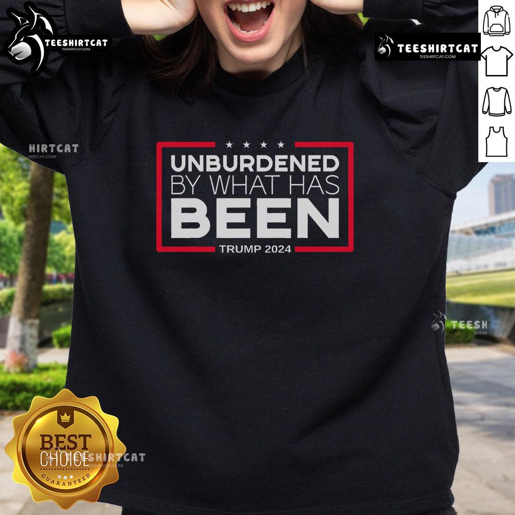 Top Unburdened By What Has Been Trump 2024 Sweatshirt featuring bold text and a stylish design for supporters.