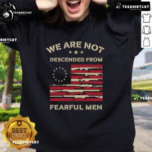 Top We Are Not Descended From Fearful Betsy Ross USA Flag Sweatshirt design featuring patriotic colors and bold text.