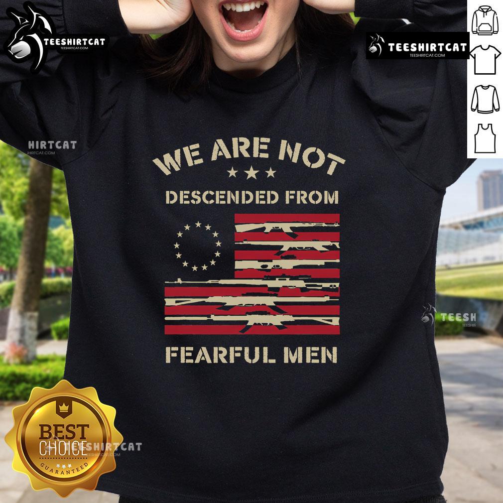 Top We Are Not Descended From Fearful Betsy Ross USA Flag Sweatshirt design featuring patriotic colors and bold text.