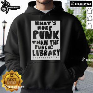 Funny saying hoodie featuring 'What's More Punk Than The Public Library' quote for book lovers and punk culture fans.