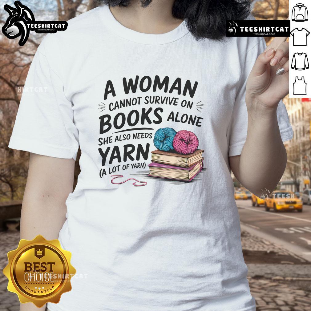 Nice A Woman Cannot Survive On Books Alone She Also Needs Yarn Ladies Tee featuring a playful book and yarn graphic design.