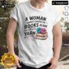 Alt Text: Woman wearing 'A Woman Cannot Survive On Books Alone She Also Needs Yarn' T-Shirt, showcasing love for reading and knitting.