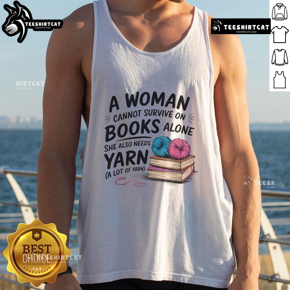 Nice A Woman Cannot Survive On Books Alone She Also Needs Yarn Tank Top featuring a stylish design for book and yarn lovers.