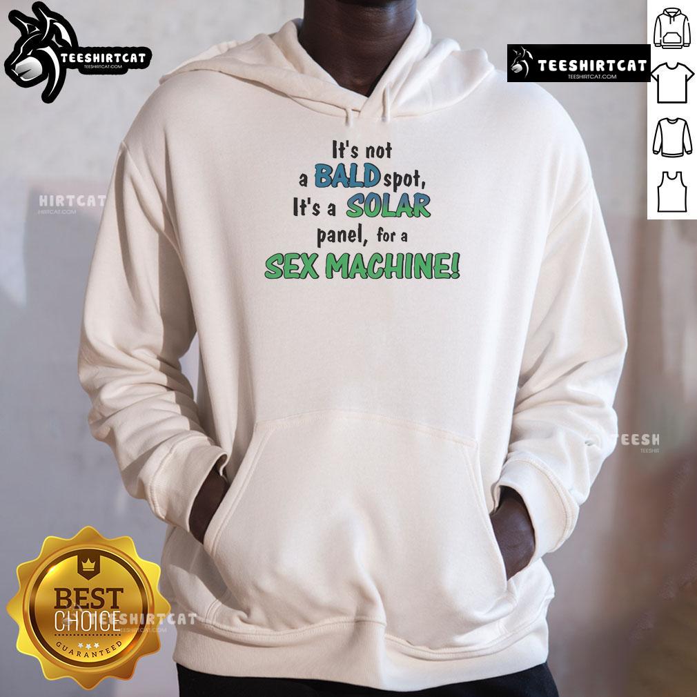 Funny hoodie featuring 'It's not a bald spot, it's a solar panel for a sex machine' design, perfect for humorous fashion.