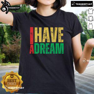 Women's tee featuring 'I Have A Dream' quote by Martin Luther King Jr., perfect for celebrating Martin Luther King Jr. Day.