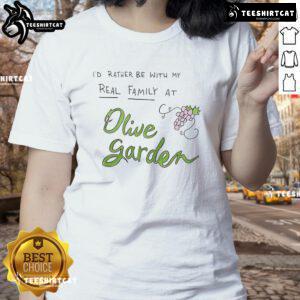 Womens tee featuring 'I'd Rather Be With My Real Family At Olive Garden' design, perfect for Olive Garden lovers.