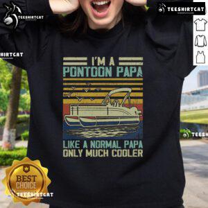 Vintage sweatshirt featuring 'Nice, I'm A Pontoon Papa, Like A Regular, Only Much Cooler' design for boating enthusiasts.