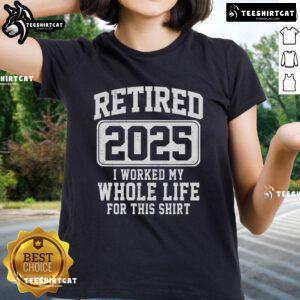 Nice Retired 2025 Ladies Tee celebrating a lifetime of hard work with stylish design and comfortable fit.