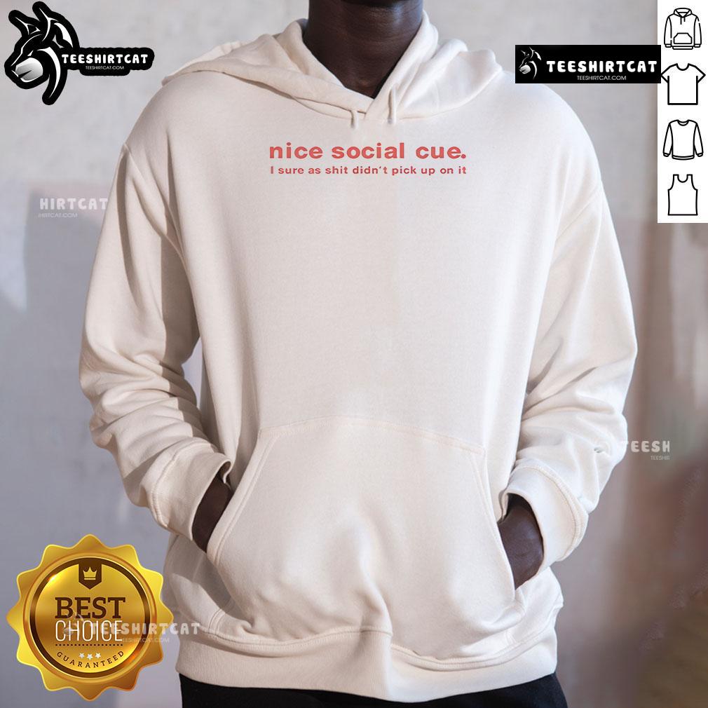 Alt Text: Funny hoodie featuring 'Nice Social Cue, I Sure As Shit Didn't Pick Up On It' design, perfect for casual wear.