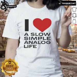 Official I Love A Slow Simple Analog Life Ladies Tee featuring a stylish design for casual, relaxed wear.