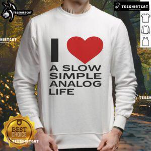 Cozy official I Love A Slow Simple Analog Life sweatshirt in soft fabric, perfect for casual, laid-back style enthusiasts.