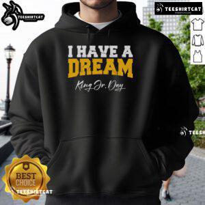 Premium Martin Luther King Jr. Day I Have A Dream Hoodie showcasing a stylish design celebrating civil rights.