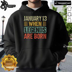 Vintage January 13 hoodie featuring the phrase 'Top Legends Are Born on January 13th' in stylish design.