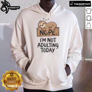 Alt Text: Cute sloth hoodie with Nope, I'm not adulting today text, perfect for casual wear and sloth lovers.