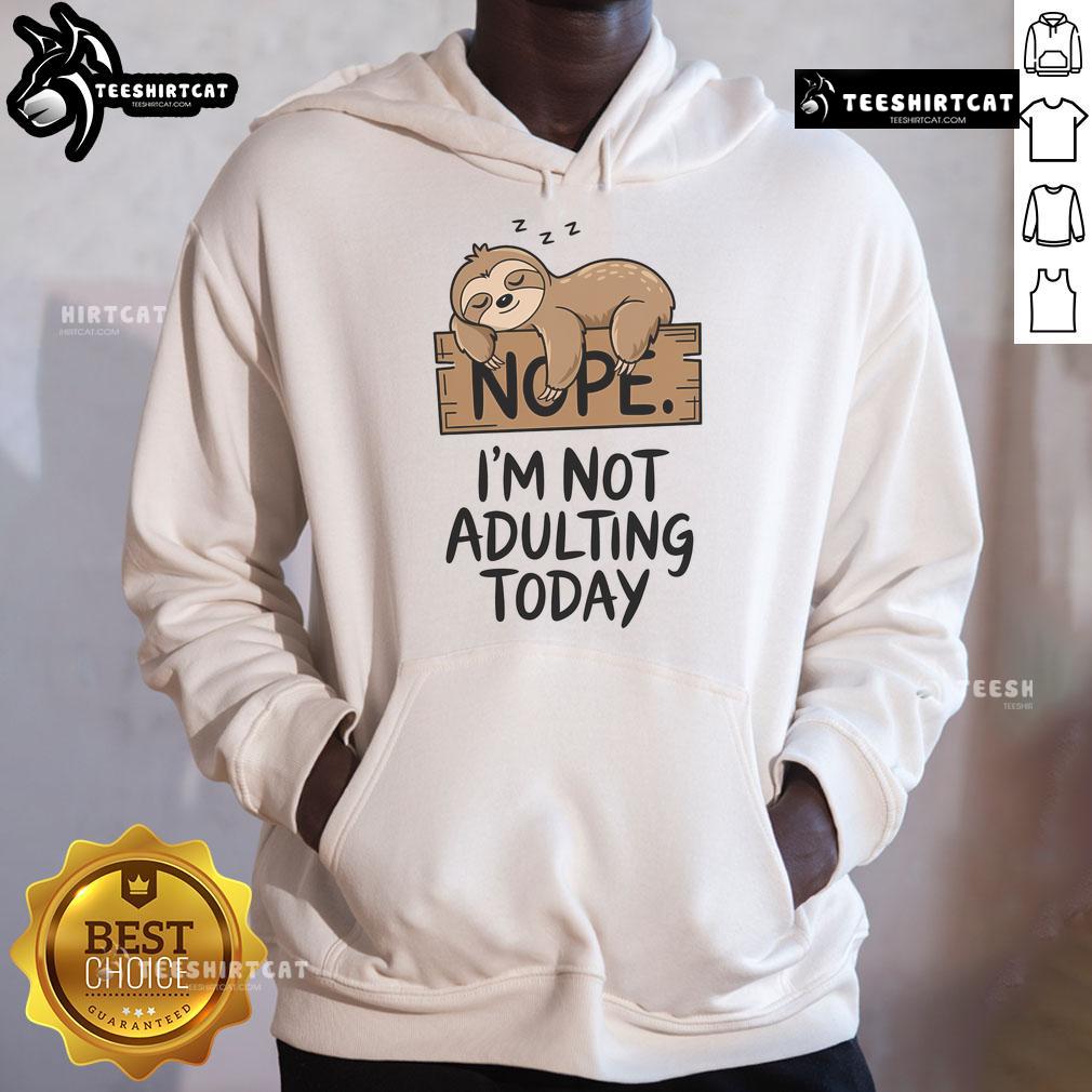 Alt Text: Cute sloth hoodie with Nope, I'm not adulting today text, perfect for casual wear and sloth lovers.