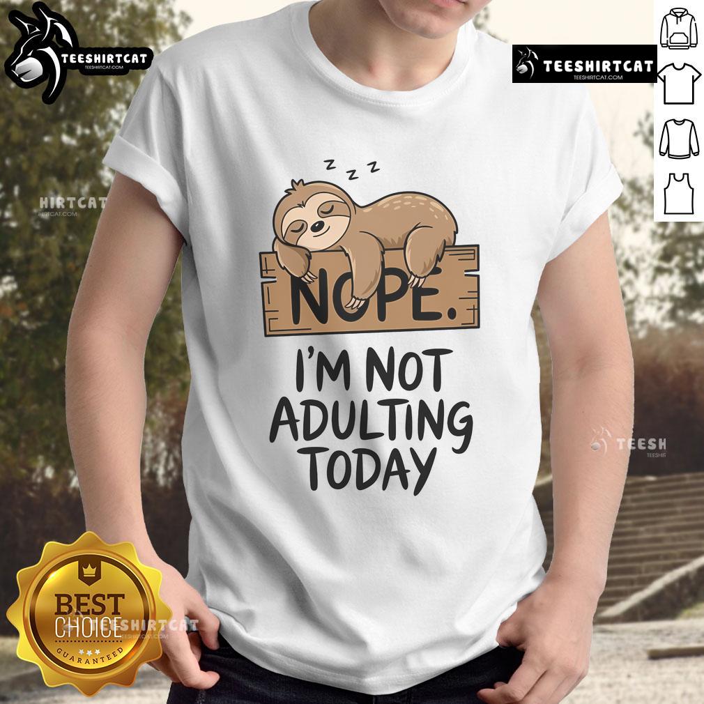 Alt Text: Cute sloth graphic on a t-shirt with text 'Nope, I'm Not Adulting Today' perfect for sloth lovers.