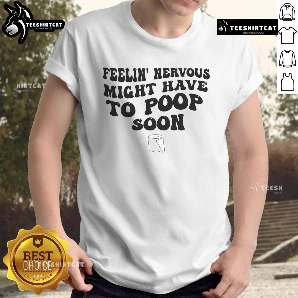Funny Feeling Nervous Might Have To Poop Soon T-Shirt in vibrant colors, perfect for humor lovers and casual wear.