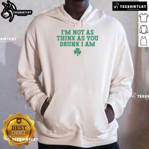 St. Patrick's Day hoodie featuring a humorous 'I'm not as think as you drunk I am' design, perfect for festive celebrations.