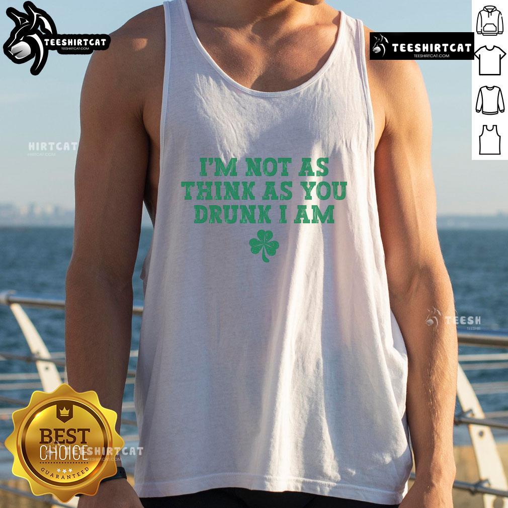 Funny St. Patrick's Day tank top featuring 'I'm not as think as you drunk I am' slogan for festive celebrations.