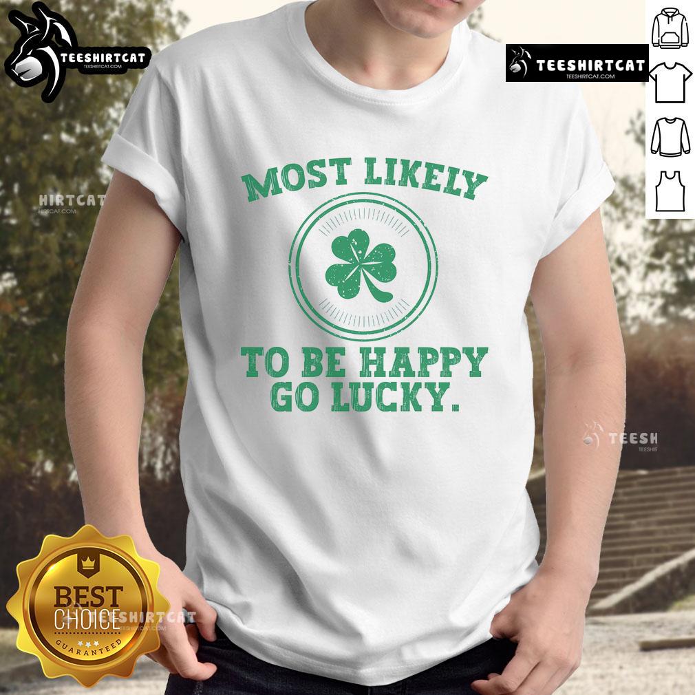 Funny St. Patrick's Day T-shirt featuring 'Most Likely To Be Happy Go Lucky' design, perfect for festive celebrations.