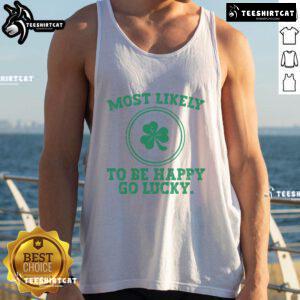 Funny St. Patrick's Day tank top design featuring 'Most Likely to Be Happy-Go-Lucky' in vibrant green and playful fonts.