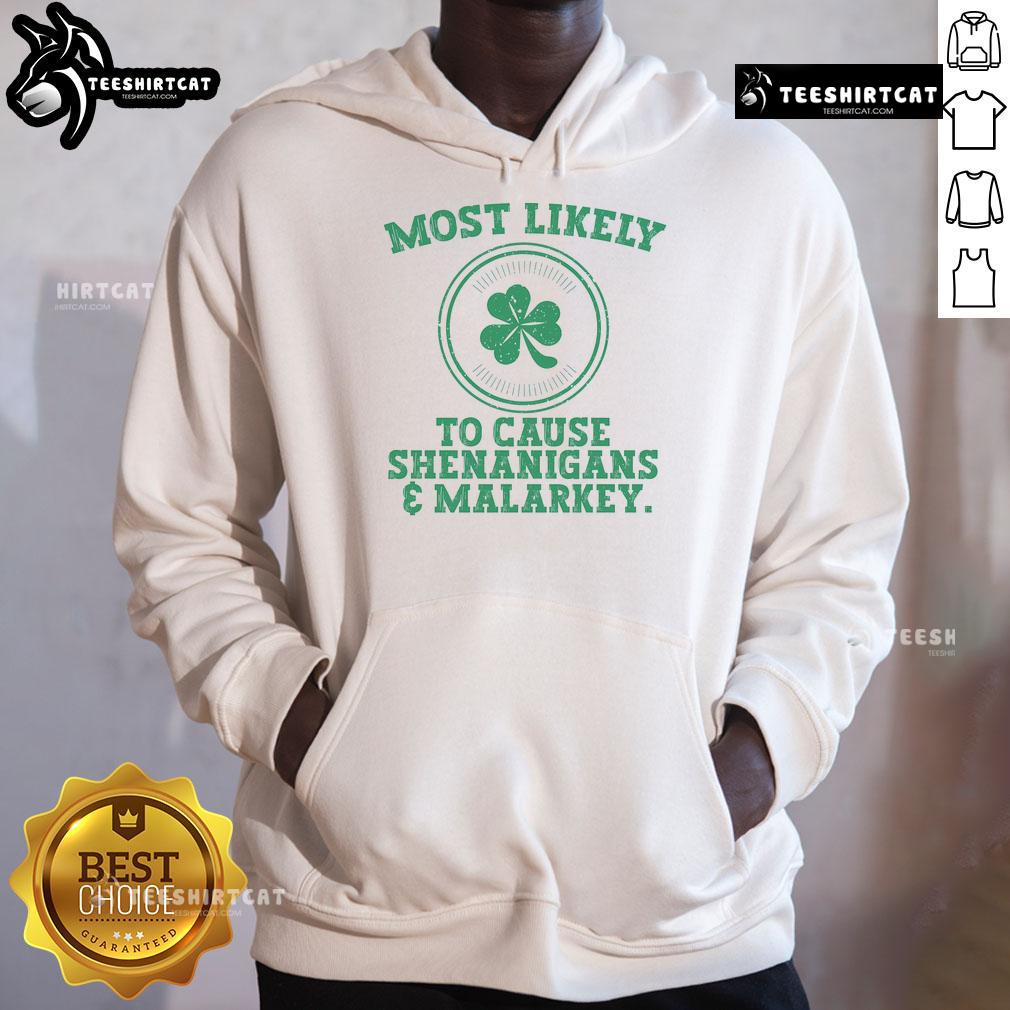 Funny St. Patrick's Day hoodie featuring 'Most Likely to Cause Shenanigans and Malarkey' design for festive wear.