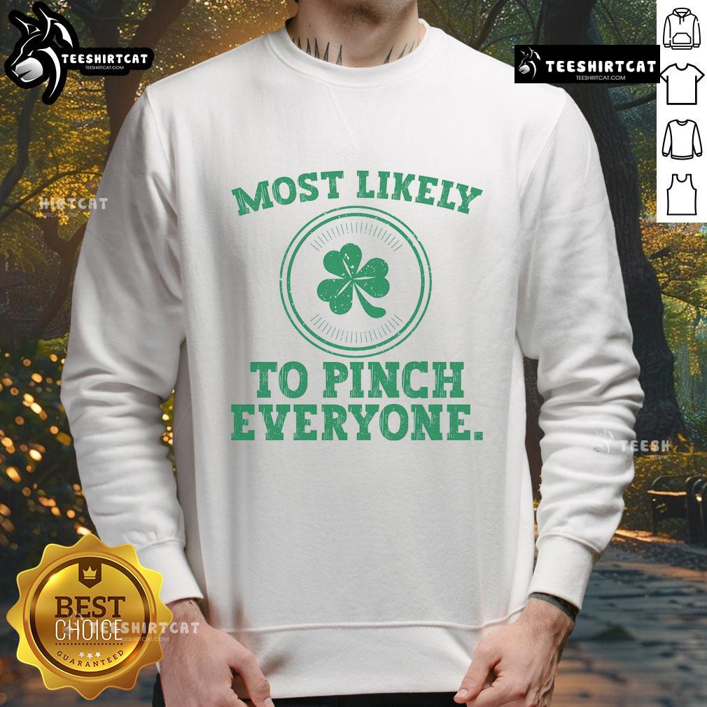 Funny 'Most Likely To Pinch Everyone' St. Patrick's Day sweatshirt, perfect for celebrating with humor and style.