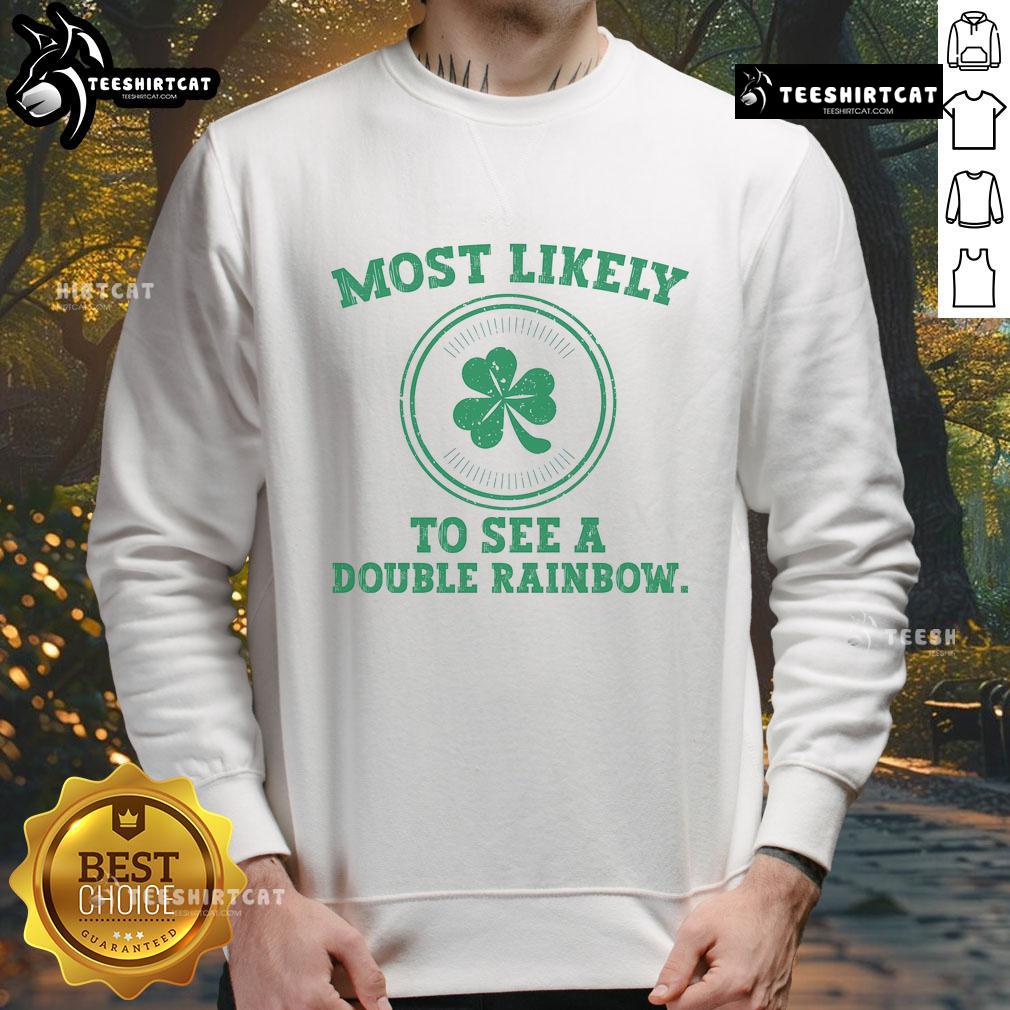 Funny St. Patrick's Day sweatshirt featuring 'Most Likely to See a Double Rainbow' design, perfect for festive celebrations.