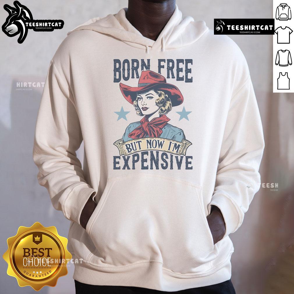 Alt Text: Hot Born Free But Now I'm Expensive hoodie featuring stylish design and bold text, perfect for trendy casual wear.