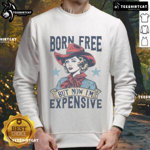 Hot Born Free But Now I'm Expensive sweatshirt in vibrant colors, showcasing stylish design and unique message.