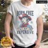 Hot Born Free But Now I'M Expensive T-Shirt design featuring bold typography and vibrant colors on a casual tee.