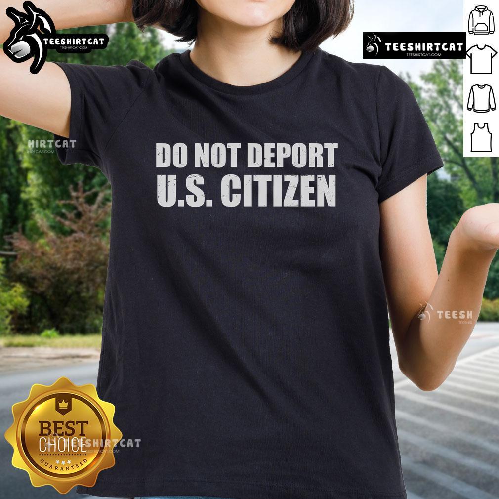Hot Do Not Deport US Citizen Ladies Tee featuring bold text design for activism and support of immigrant rights.