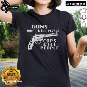 Hot Guns Don't Kill People Cops Kill People Ladies Tee showcasing a bold graphic design on a stylish women's t-shirt.