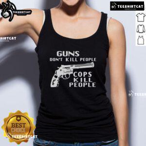Hot Guns Don't Kill People, Cops Kill People tank top featuring bold graphic design and statement for activism.