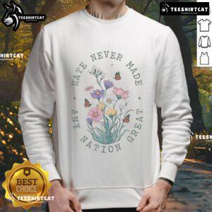 Hot Hate Never Made Any Nation Great Anti-Trump sweatshirt with floral butterflies, perfect for Democrats and liberals.