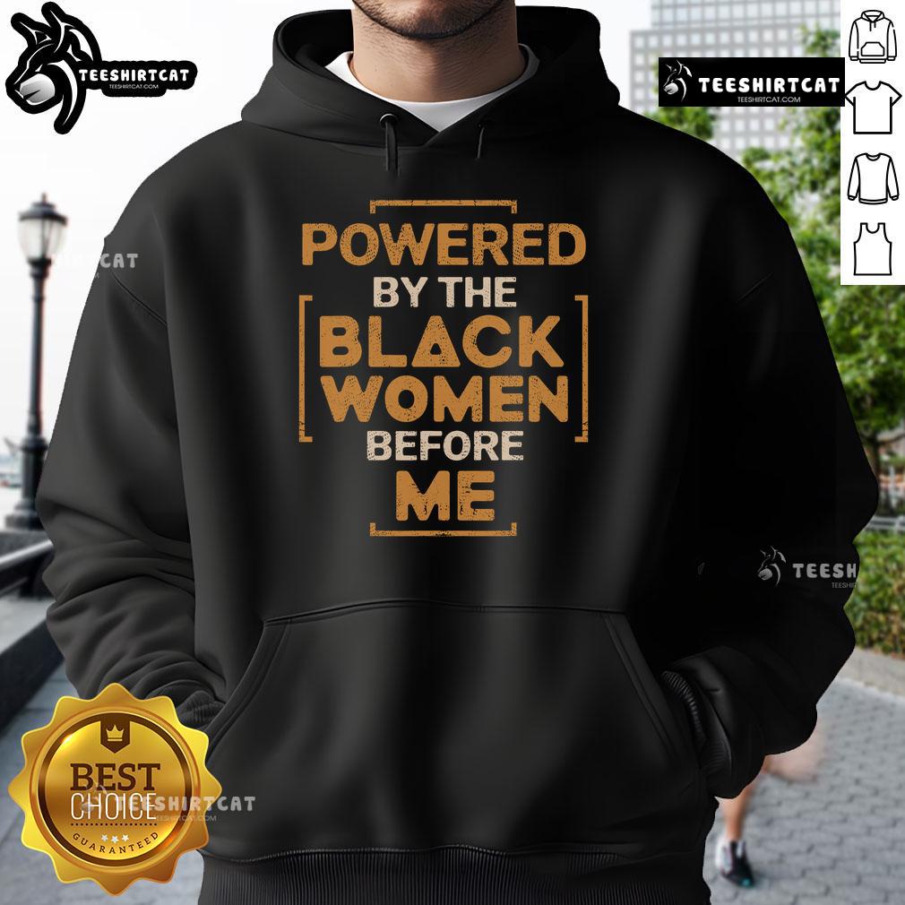 Hot Powered By The Black Before Me Black History Month Hoodie featuring a bold design celebrating Black heritage.