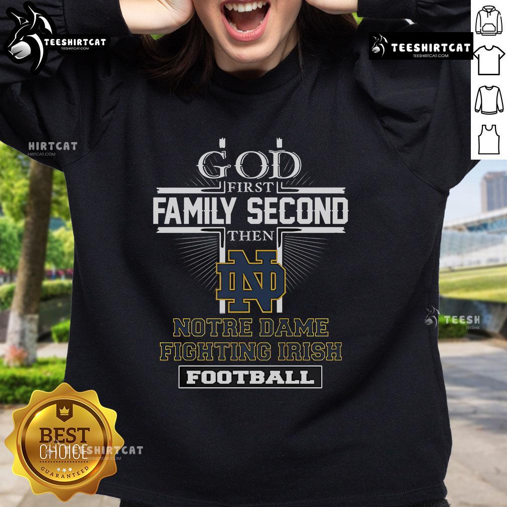 Nice God First Family Second Then Notre Dame Fighting Irish Football sweatshirt design in vibrant colors.