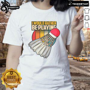 Vintage ladies tee featuring Nice, I Would Rather Be Playing Badminton slogan for badminton enthusiasts. Perfect for casual wear.