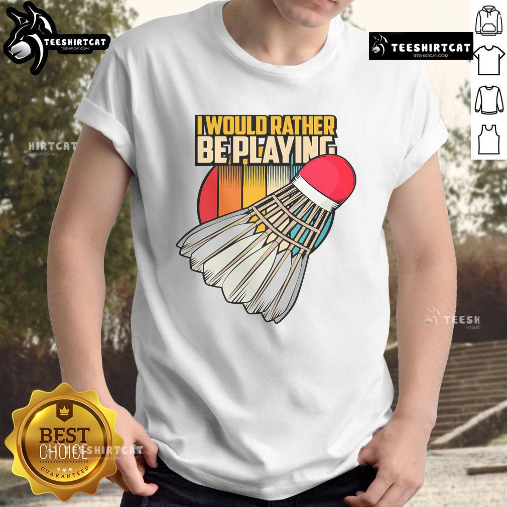 Alt Text: Vintage 'Nice I Would Rather Be Playing Badminton' T-Shirt design featuring a badminton player in action.