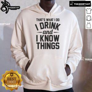 Cozy Nice That's What I Do I Drink And I Know Things Hoodie in a casual setting, perfect for fans of witty quotes.