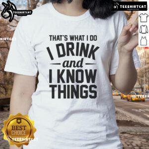 Womens tee featuring 'I Drink And I Know Things' quote, perfect for casual outings and fans of witty humor.