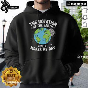 Earth Day hoodie featuring a vibrant design of Earth and the phrase 'The Rotation Of The Earth Really Makes My Day'.